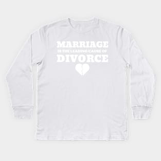 MARRIAGE IS THE LEADING CAUSE OF DIVORCE Kids Long Sleeve T-Shirt